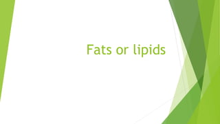 Fats or lipids
 