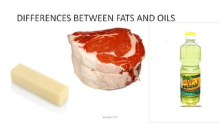 DIFFERENCES BETWEEN FATS AND OILS
MAXINE PITT
 