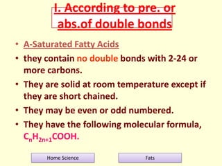 I. According to pre. or
abs.of double bonds
• A-Saturated Fatty Acids
• they contain no double bonds with 2-24 or
more car...