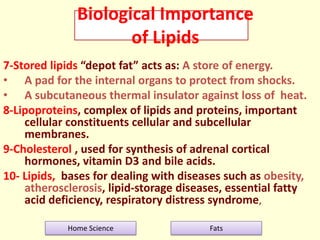 Biological Importance
of Lipids
7-Stored lipids “depot fat” acts as: A store of energy.
• A pad for the internal organs to...
