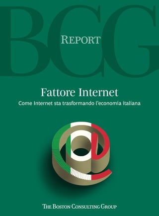 Report



         Fattore Internet
Come Internet sta trasformando l’economia italiana
 