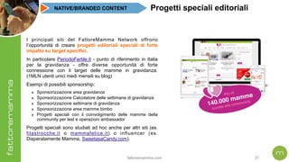 fattoremamma.com !31
I principali siti del FattoreMamma Network offrono
l’opportunità di creare progetti editoriali specia...