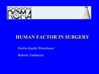 HUMAN FACTOR IN SURGERY Emilio Gentile Warschauer Roberto Tamburini 