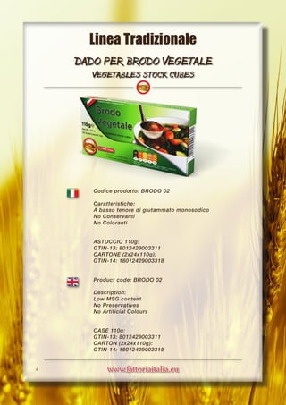 www.fattoriaitalia.eu
Codice prodotto: BRODO 02
Caratteristiche:
A basso tenore di glutammato monosodico
No Conservanti
No...
