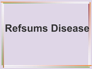 Refsums Disease
 