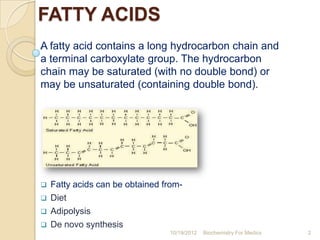 FATTY ACIDS
A fatty acid contains a long hydrocarbon chain and
a terminal carboxylate group. The hydrocarbon
chain may be ...
