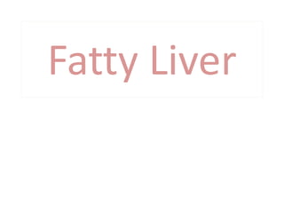 Fatty Liver
 