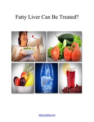 Http://adola.net
Fatty Liver Can Be Treated?
 