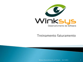 Treinamento faturamento
16/7/2013 1Winksys Desenvolvimento de Software
 