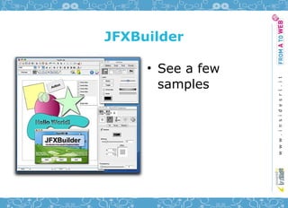 JFXBuilder

     • See a few
       samples
 