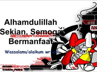 Alhamdulillah
                           AN
Sekian, Semoga
  Bermanfaat
 Wassalamu’alaikum wr.wb


Desain:
@imron_punya
 