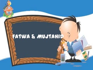 Fatwa & Mujtahid
 