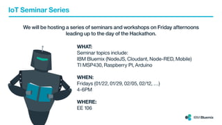 HACKATHON
Build your apps, your way.
What will you build?
IBM Bluemix
 