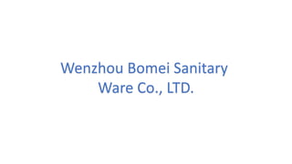 Wenzhou Bomei Sanitary
Ware Co., LTD.
 
