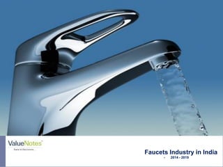 Faucets Industry in India
 2014 - 2019
Picture Courtesy: www.info.wowlogistics.com
 