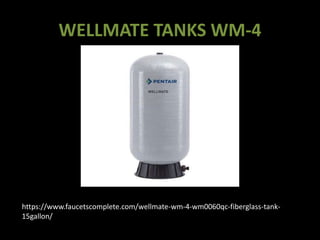 WELLMATE TANKS WM-4
https://www.faucetscomplete.com/wellmate-wm-4-wm0060qc-fiberglass-tank-
15gallon/
 