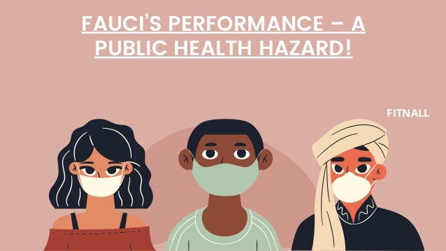 FAUCI’S PERFORMANCE – A
PUBLIC HEALTH HAZARD!


FITNALL
 