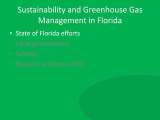 Sustainability and Greenhouse Gas Management in FloridaState of Florida effortsLocal governmentsSchoolsBusiness and non-profit