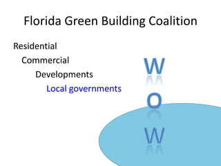 Florida Green Building CoalitionResidential  	Commercial			Developments				Local governmentsWOW