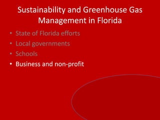 Sustainability and Greenhouse Gas Management in FloridaState of Florida effortsLocal governmentsSchoolsBusiness and non-profit
