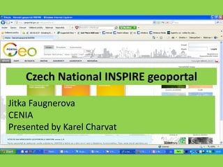 Czech National INSPIRE geoportal

Jitka Faugnerova
CENIA
Presented by Karel Charvat
 