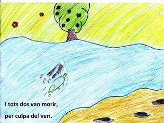 I tots dos van morir, per culpa del verí. 