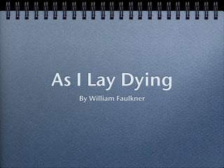 As I Lay Dying
   By William Faulkner
 