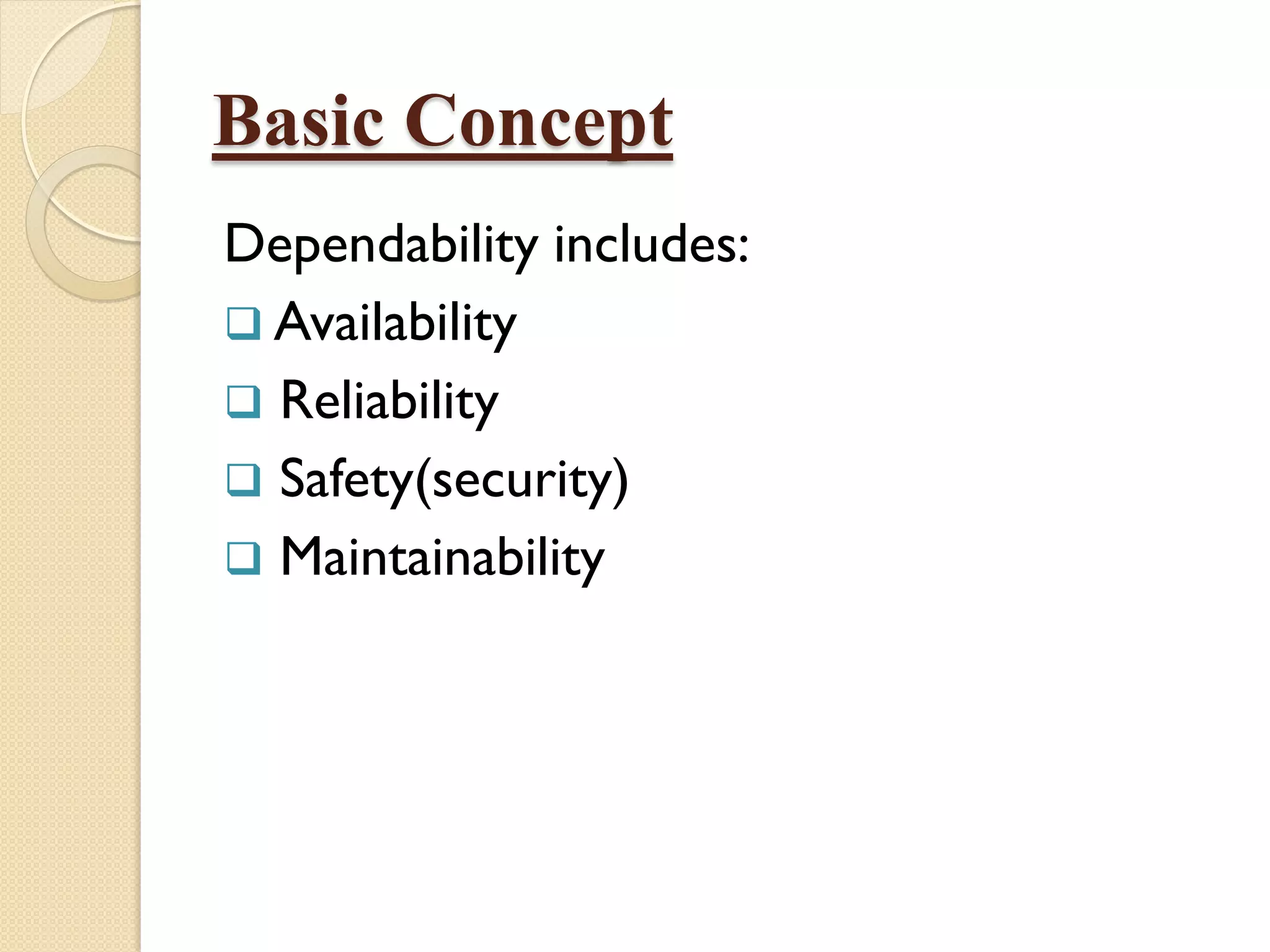Basic Concept
Dependability includes:
 Availability
 Reliability
 Safety(security)
 Maintainability
 