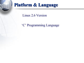 Platform & Language Linux 2.6 Version ‘ C’ Programming Language 