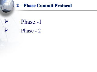 2 – Phase Commit Protocol Phase -1 Phase - 2 