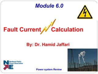Module 6.0
Fault Current Calculation
By: Dr. Hamid Jaffari
Power system Review
 