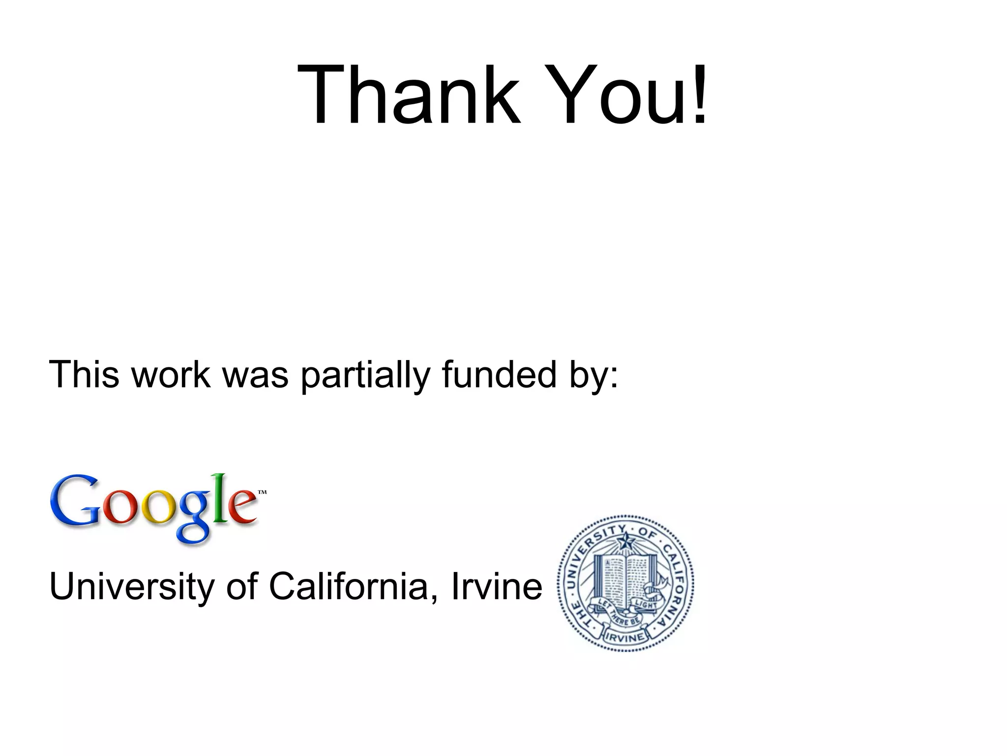 Thank You! This work was partially funded by: University of California, Irvine 