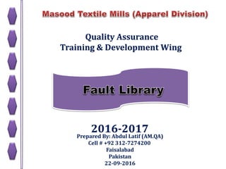Prepared By: Abdul Latif (AM.QA)
Cell # +92 312-7274200
Faisalabad
Pakistan
22-09-2016
2016-2017
Quality Assurance
Training & Development Wing
 