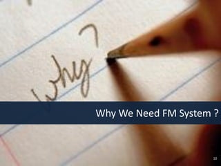 Why We Need FM System ?


                     10
 