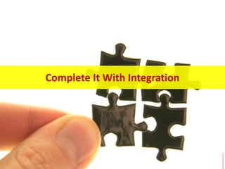 Complete It With Integration




                               17
 