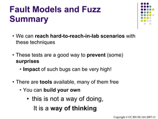 Fault Injection – Example #1Memory Starvation:Refuses to allocate a memory upon request (Insufficient Memory).Pinball:Silently skips the action,no harm done.WordPad:Disappears with your most valuable workCopyright © CC:BY-NC-SA 2007-11