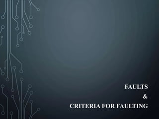 FAULTS
&
CRITERIA FOR FAULTING
 