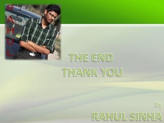 Please visit ( for more presentations) 
www.slideshare.net/RAHULSINHA1993 
