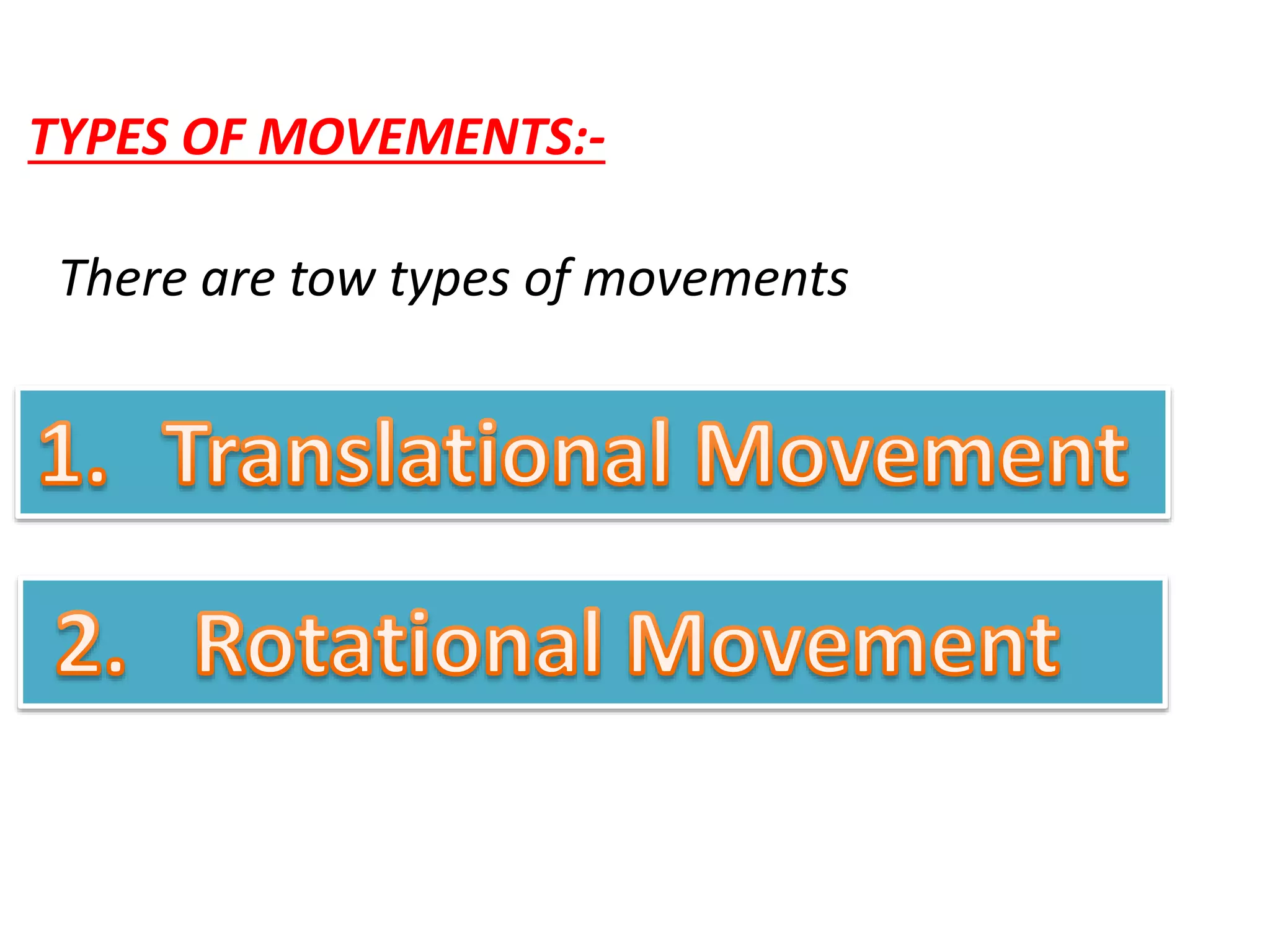 TYPES OF MOVEMENTS:-
There are tow types of movements
 