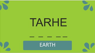 TARHE
_ _ _ _ _
EARTH
 