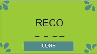 RECO
_ _ _ _
CORE
 