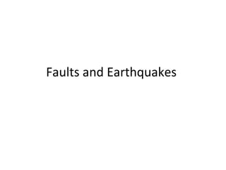 Faults and Earthquakes
 