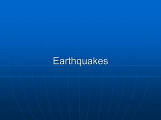 Earthquakes
 