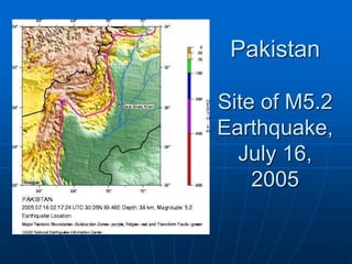 Pakistan
Site of M5.2
Earthquake,
July 16,
2005
 