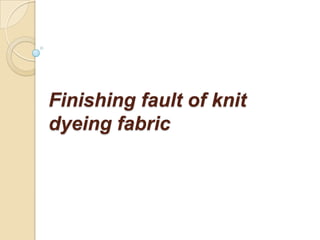 Finishing fault of knit
dyeing fabric
 