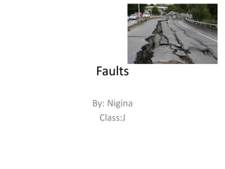 Faults
By: Nigina
Class:J
 