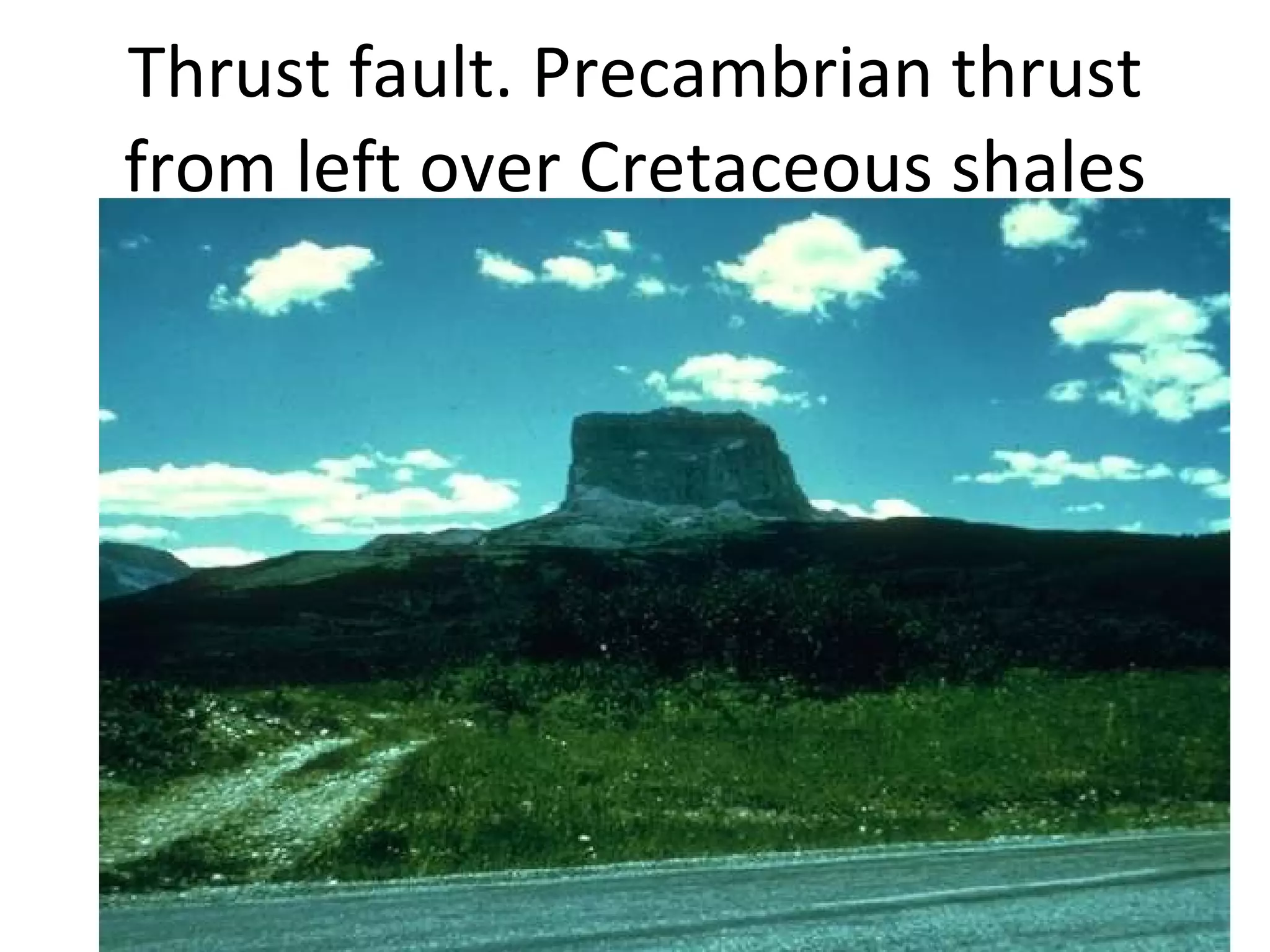 Thrust fault. Precambrian thrust from left over Cretaceous shales