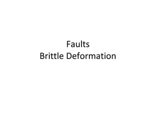 Faults  Brittle Deformation  