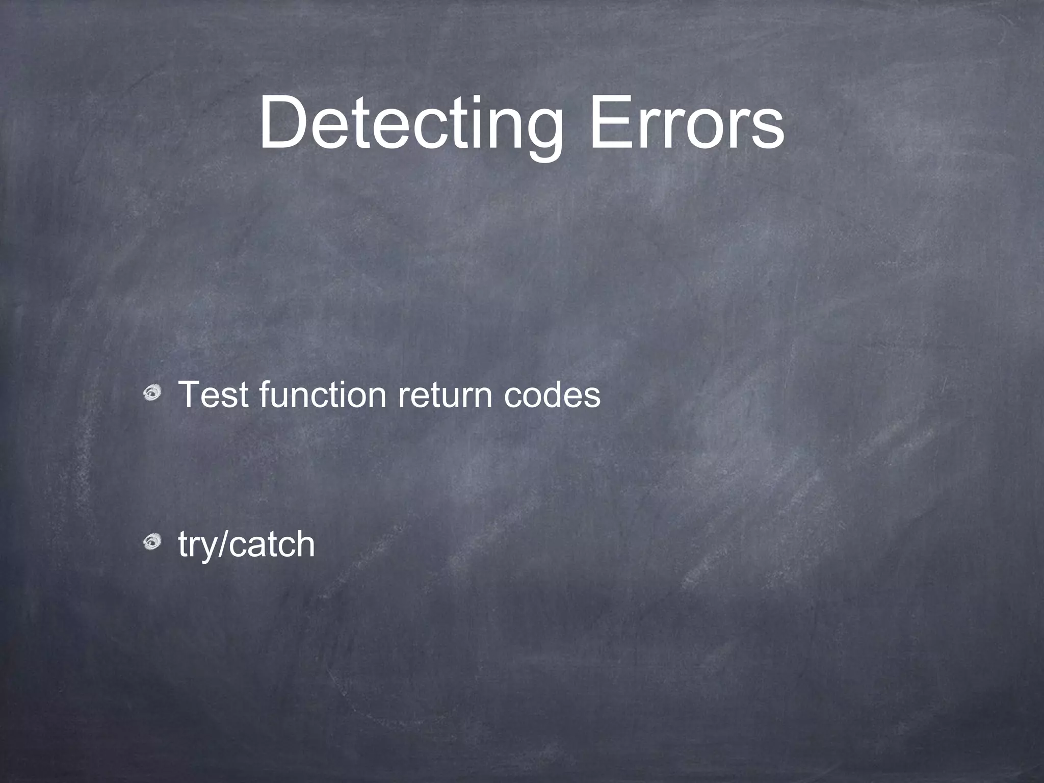 Test function return codes
try/catch
Detecting Errors