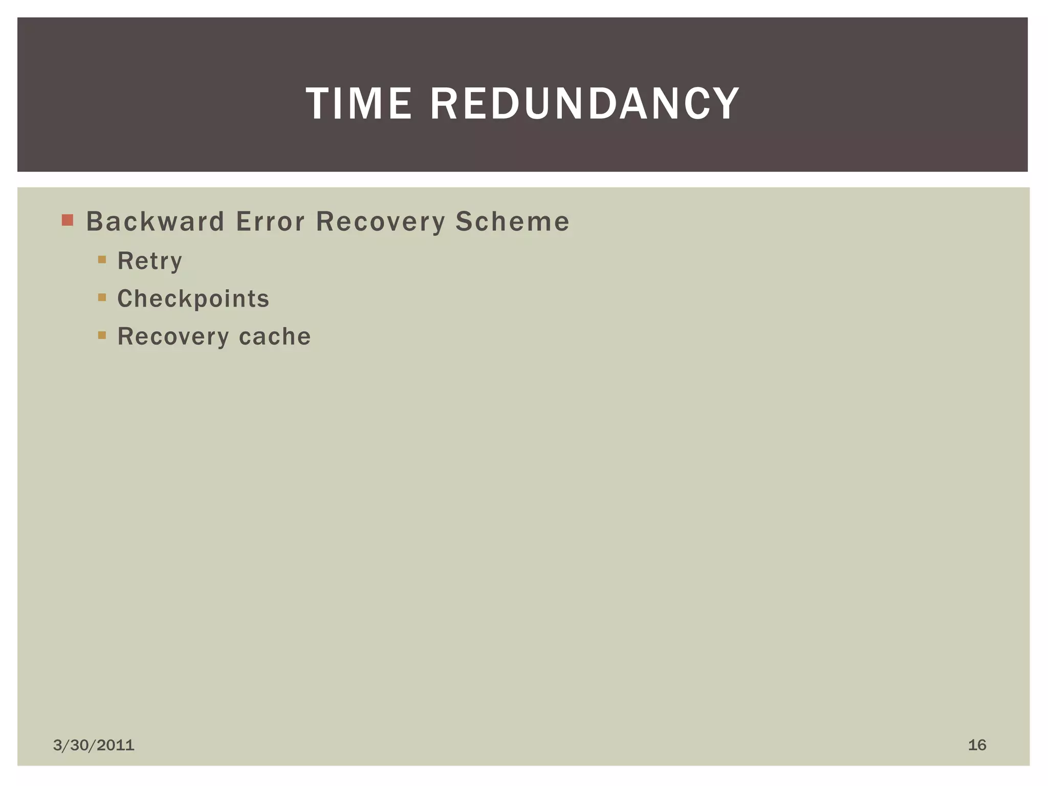 Backward Error Recovery SchemeRetryCheckpointsRecovery cache4/9/201016Time redundancy